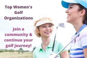 Top Women’s Golf Organizations – Find Out Where to Play!