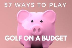 Top 57 Tips To Golf on a Budget