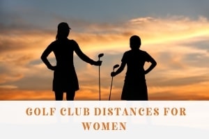 Golf Club Distances for Women